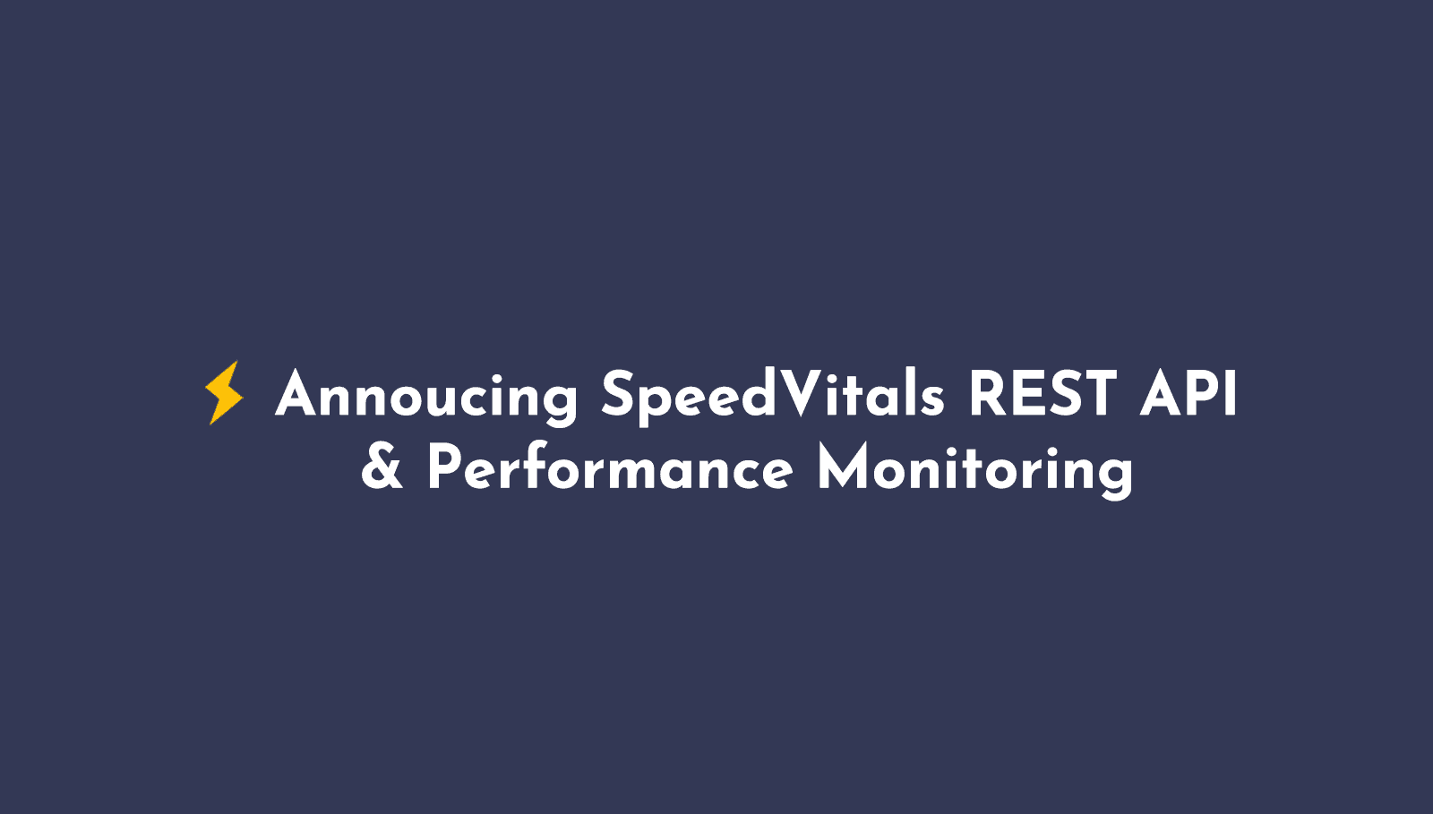 Announcing SpeedVItals API and Monitoring